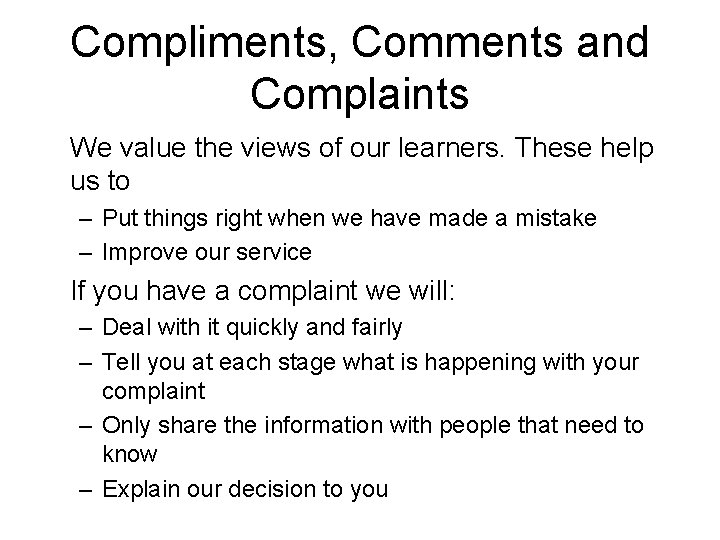 Compliments, Comments and Complaints We value the views of our learners. These help us