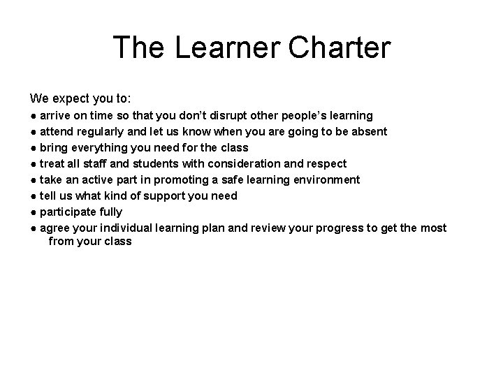 The Learner Charter We expect you to: ● arrive on time so that you