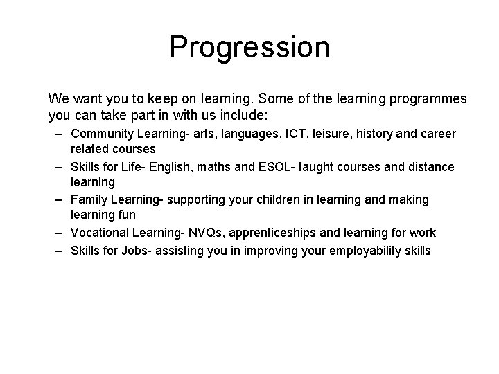 Progression We want you to keep on learning. Some of the learning programmes you