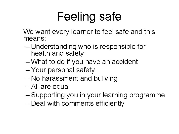 Feeling safe We want every learner to feel safe and this means: – Understanding