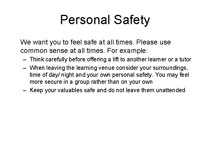 Personal Safety We want you to feel safe at all times. Please use common