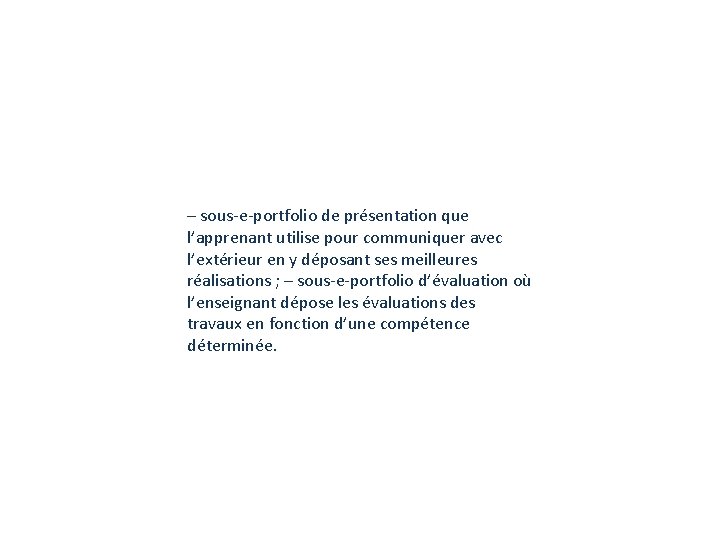 – sous-e-portfolio de présentation que l’apprenant utilise pour communiquer avec l’extérieur en y déposant