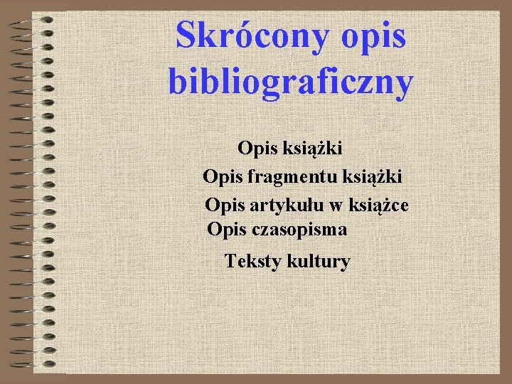 Skrócony opis bibliograficzny Opis książki Opis fragmentu książki Opis artykułu w książce Opis czasopisma