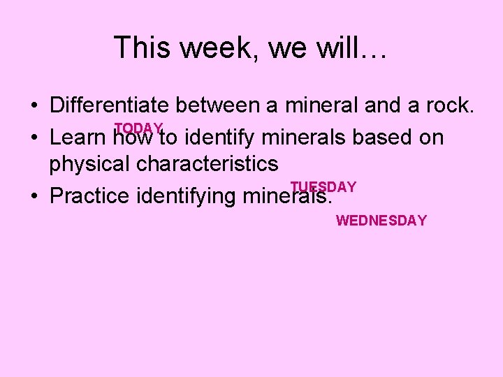 This week, we will… • Differentiate between a mineral and a rock. TODAY •