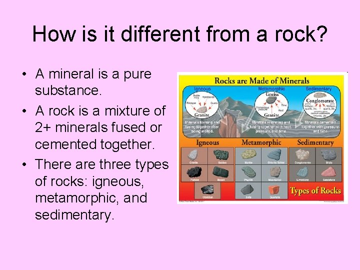 How is it different from a rock? • A mineral is a pure substance.