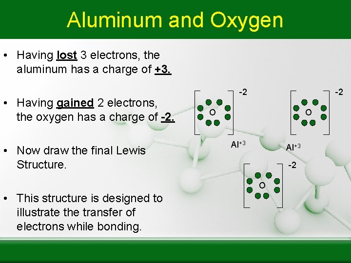 Aluminum Oxide Continued Aluminum and Oxygen • Having lost 3 electrons, the aluminum has