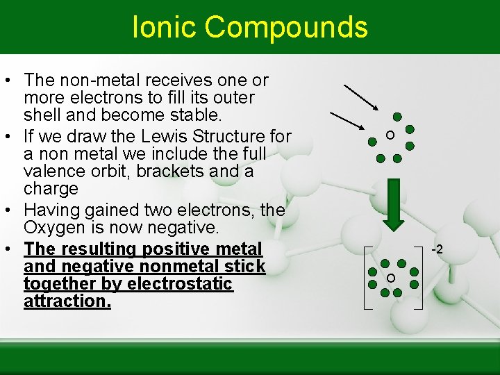 Ionic Compounds • The non-metal receives one or more electrons to fill its outer