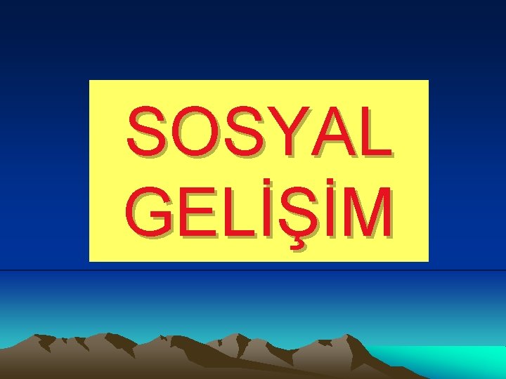 SOSYAL GELİŞİM 