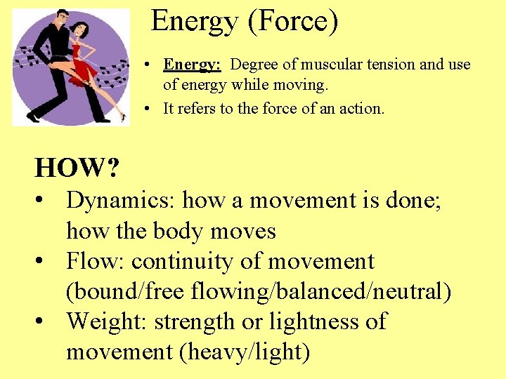 Energy (Force) • Energy: Degree of muscular tension and use of energy while moving. Energy (Force) • Energy: Degree of muscular tension and use of energy while moving.