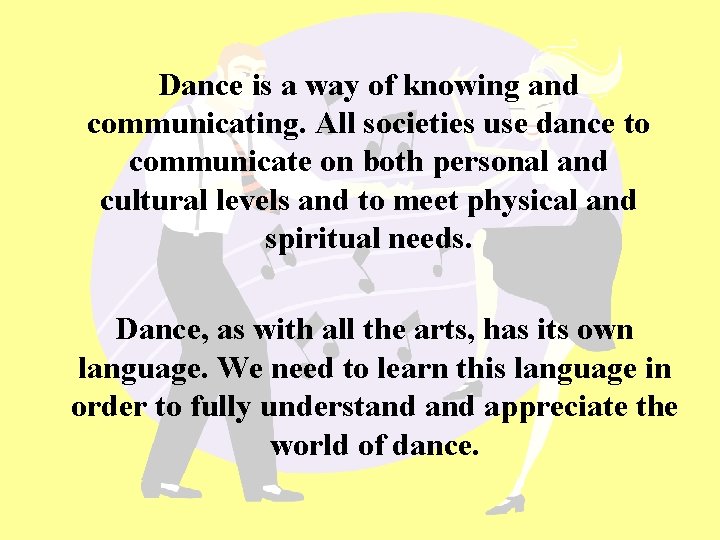 Dance is a way of knowing and communicating. All societies use dance to communicate