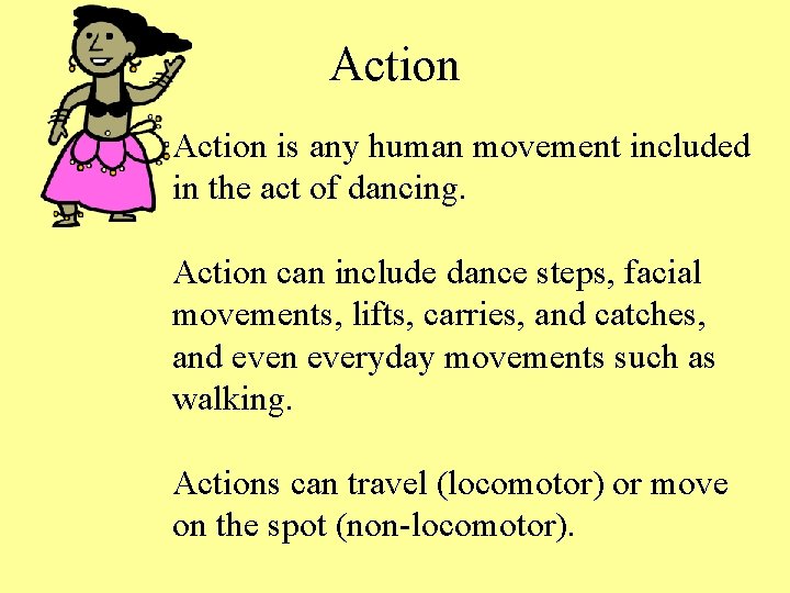 Action is any human movement included in the act of dancing. Action can include