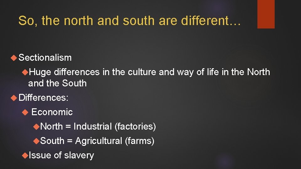 So, the north and south are different… Sectionalism Huge differences in the culture and