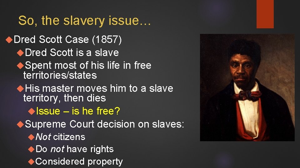 So, the slavery issue… Dred Scott Case (1857) Dred Scott is a slave Spent