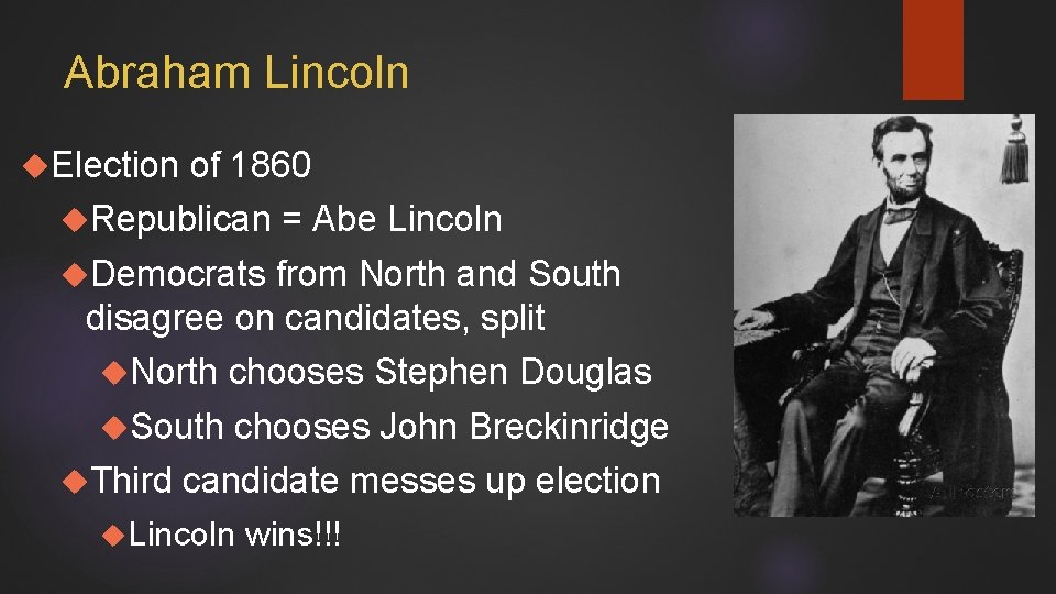 Abraham Lincoln Election of 1860 Republican = Abe Lincoln Democrats from North and South