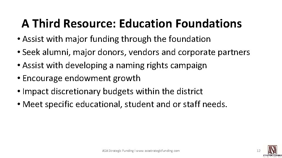 A Third Resource: Education Foundations • Assist with major funding through the foundation •