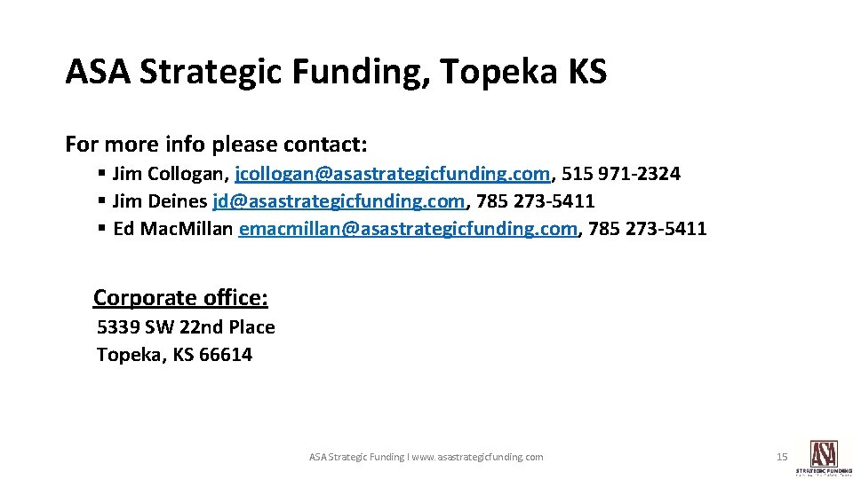 ASA Strategic Funding, Topeka KS For more info please contact: § Jim Collogan, jcollogan@asastrategicfunding.