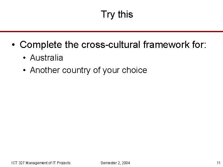 Try this • Complete the cross-cultural framework for: • Australia • Another country of