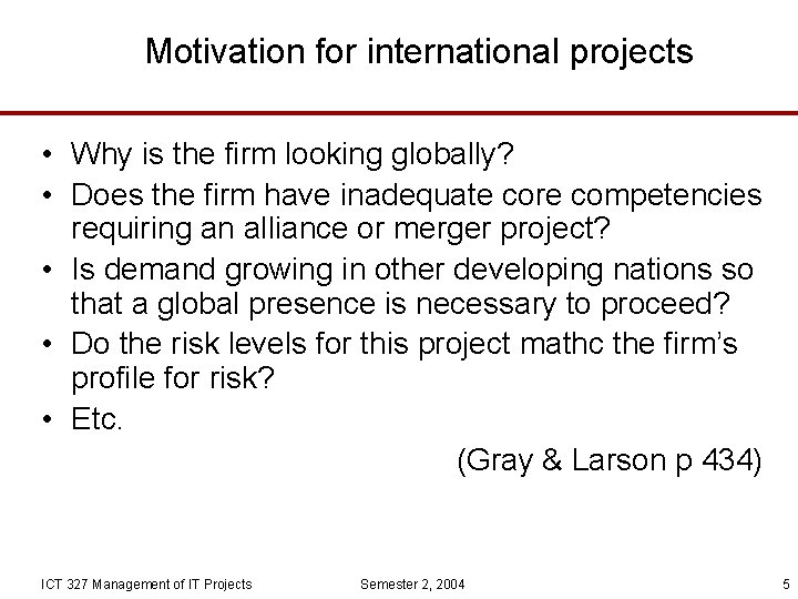 Motivation for international projects • Why is the firm looking globally? • Does the