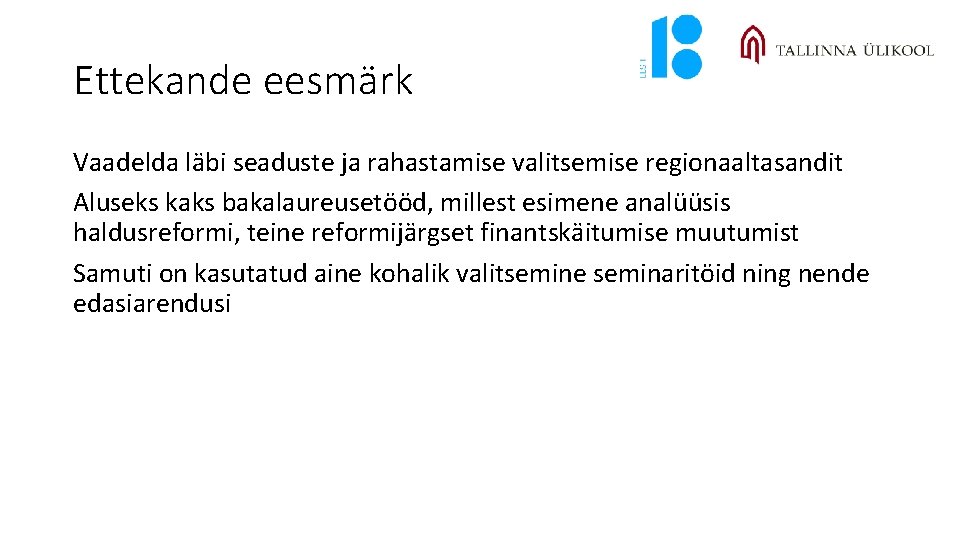 Ettekande eesmärk Vaadelda läbi seaduste ja rahastamise valitsemise regionaaltasandit Aluseks kaks bakalaureusetööd, millest esimene