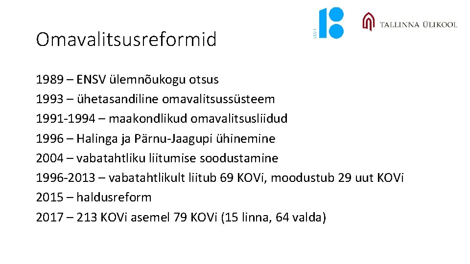 Omavalitsusreformid 1989 – ENSV ülemnõukogu otsus 1993 – ühetasandiline omavalitsussüsteem 1991 -1994 – maakondlikud