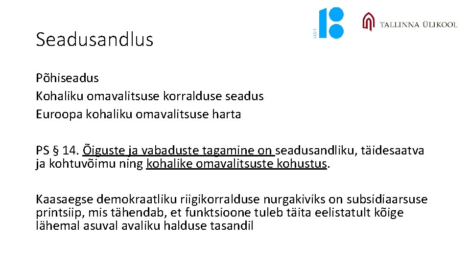 Seadusandlus Põhiseadus Kohaliku omavalitsuse korralduse seadus Euroopa kohaliku omavalitsuse harta PS § 14. Õiguste