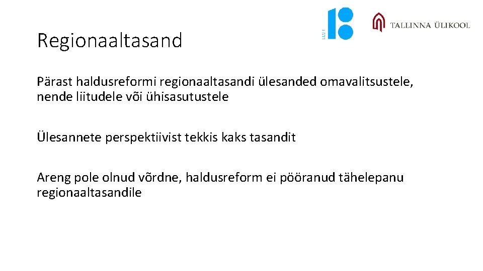 Regionaaltasand Pärast haldusreformi regionaaltasandi ülesanded omavalitsustele, nende liitudele või ühisasutustele Ülesannete perspektiivist tekkis kaks