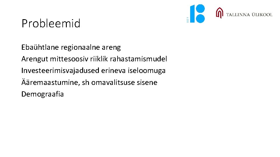 Probleemid Ebaühtlane regionaalne areng Arengut mittesoosiv riiklik rahastamismudel Investeerimisvajadused erineva iseloomuga Ääremaastumine, sh omavalitsuse