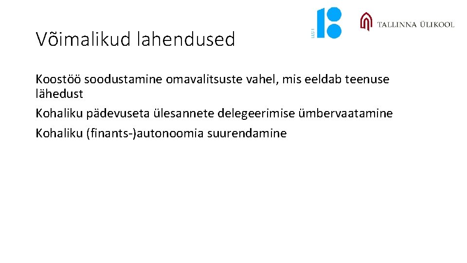 Võimalikud lahendused Koostöö soodustamine omavalitsuste vahel, mis eeldab teenuse lähedust Kohaliku pädevuseta ülesannete delegeerimise