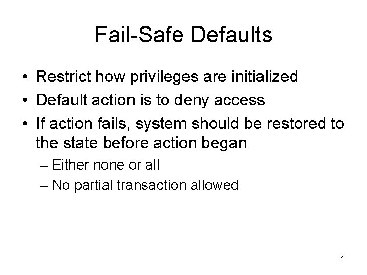 Fail-Safe Defaults • Restrict how privileges are initialized • Default action is to deny Fail-Safe Defaults • Restrict how privileges are initialized • Default action is to deny