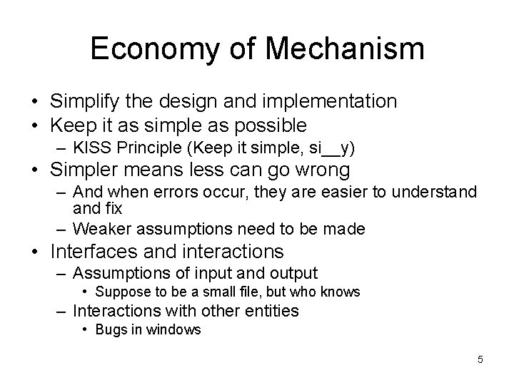 Economy of Mechanism • Simplify the design and implementation • Keep it as simple Economy of Mechanism • Simplify the design and implementation • Keep it as simple