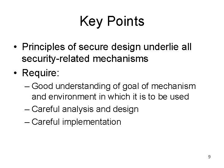 Key Points • Principles of secure design underlie all security-related mechanisms • Require: – Key Points • Principles of secure design underlie all security-related mechanisms • Require: –