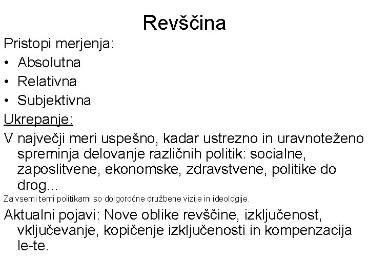 Revščina Pristopi merjenja: • Absolutna • Relativna • Subjektivna Ukrepanje: V največji meri uspešno,