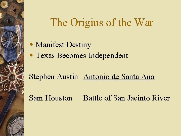 The Origins of the War w Manifest Destiny w Texas Becomes Independent Stephen Austin