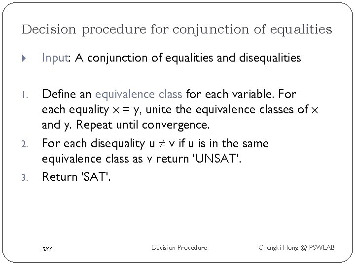 Decision procedure for conjunction of equalities Input: A conjunction of equalities and disequalities 1.