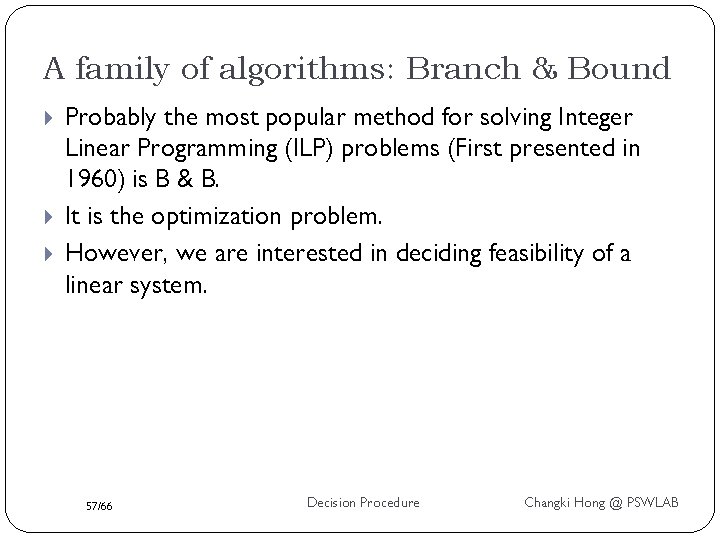 A family of algorithms: Branch & Bound Probably the most popular method for solving