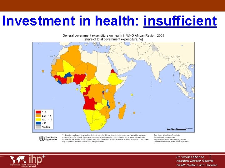 Investment in health: insufficient Dr Carissa Etienne 2 Assistant Director-General Health Systems and Services