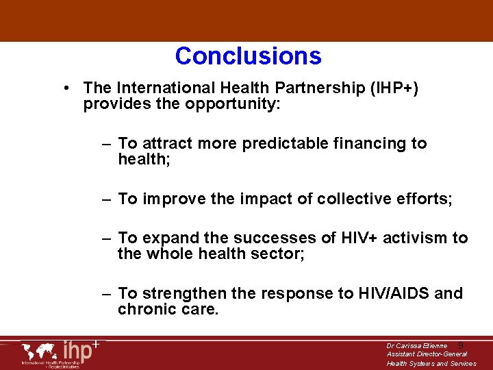 Conclusions • The International Health Partnership (IHP+) provides the opportunity: – To attract more