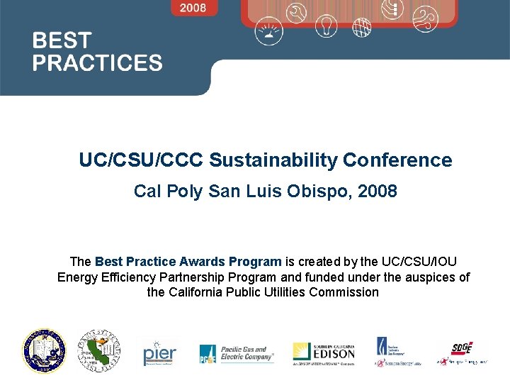 UC/CSU/CCC Sustainability Conference Cal Poly San Luis Obispo, 2008 The Best Practice Awards Program