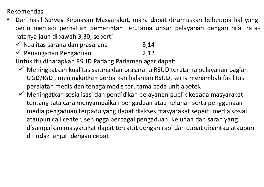 Rekomendasi • Dari hasil Survey Kepuasan Masyarakat, maka dapat dirumuskan beberapa hal yang perlu