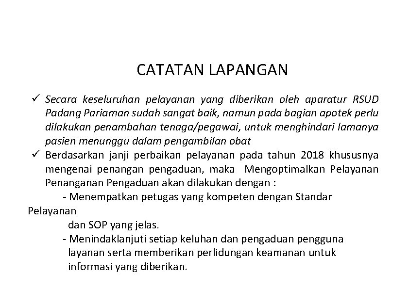 CATATAN LAPANGAN ü Secara keseluruhan pelayanan yang diberikan oleh aparatur RSUD Padang Pariaman sudah