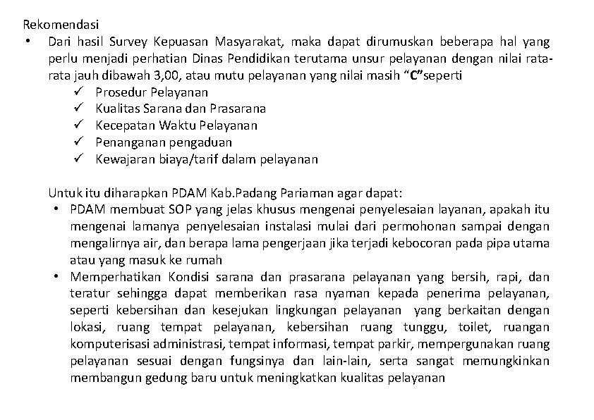 Rekomendasi • Dari hasil Survey Kepuasan Masyarakat, maka dapat dirumuskan beberapa hal yang perlu