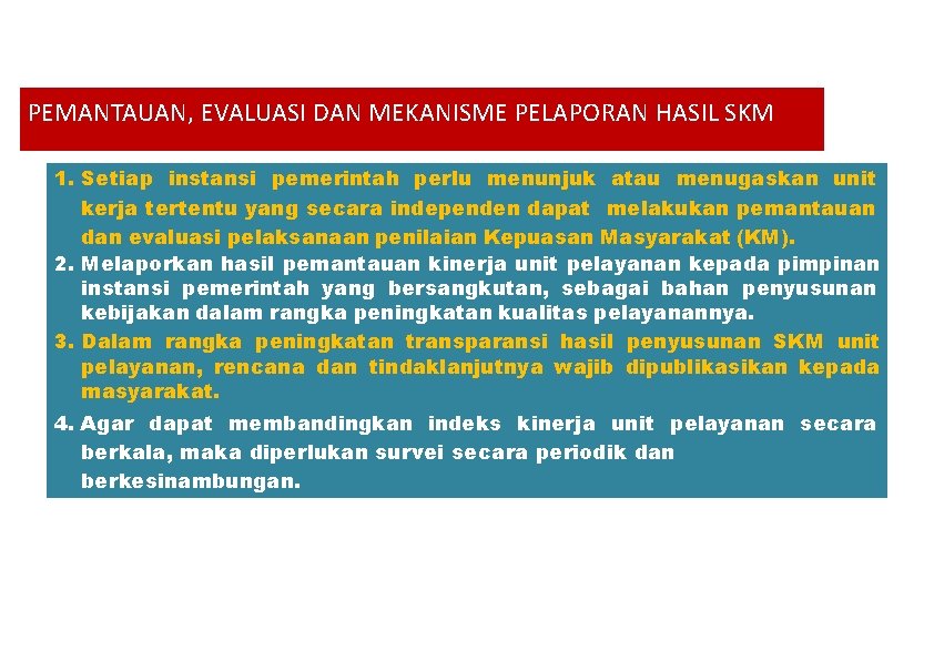 PEMANTAUAN, EVALUASI DAN MEKANISME PELAPORAN HASIL SKM 1. Setiap instansi pemerintah perlu menunjuk atau