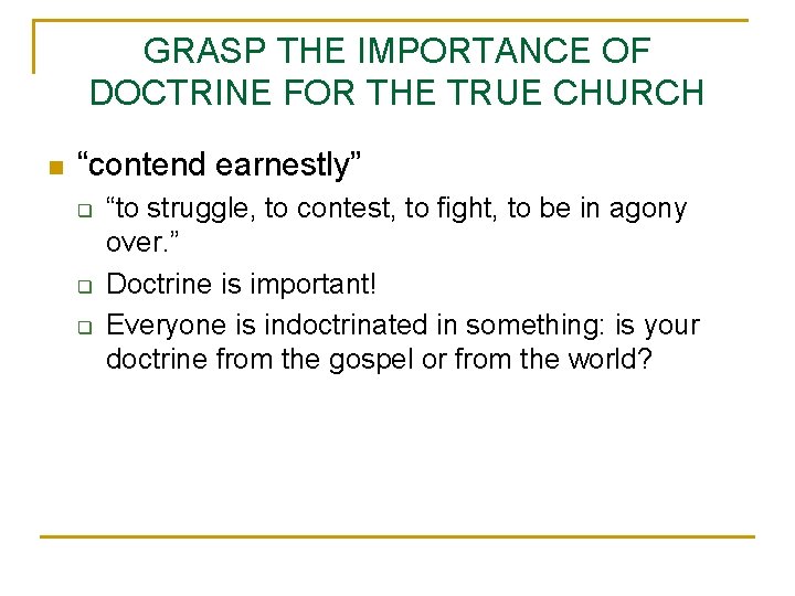 GRASP THE IMPORTANCE OF DOCTRINE FOR THE TRUE CHURCH n “contend earnestly” q q