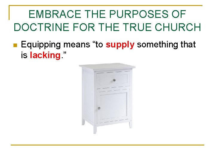 EMBRACE THE PURPOSES OF DOCTRINE FOR THE TRUE CHURCH n Equipping means “to supply