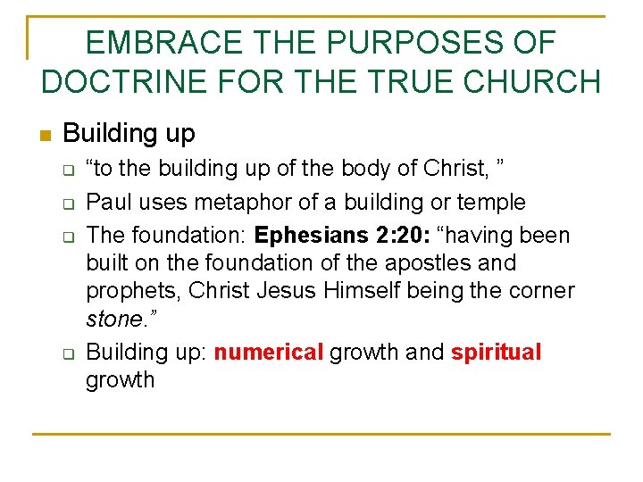 EMBRACE THE PURPOSES OF DOCTRINE FOR THE TRUE CHURCH n Building up q q