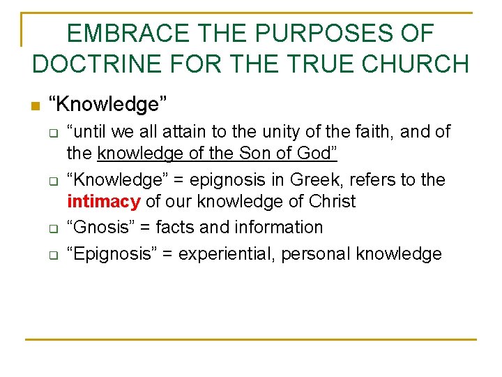 EMBRACE THE PURPOSES OF DOCTRINE FOR THE TRUE CHURCH n “Knowledge” q q “until
