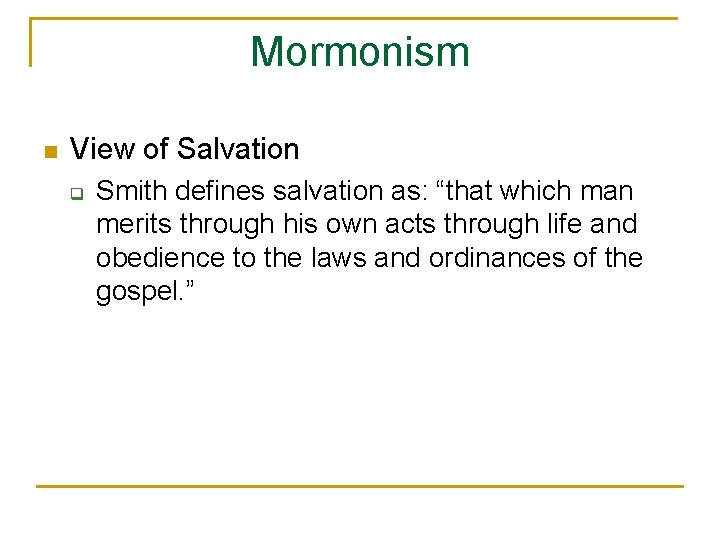 Mormonism n View of Salvation q Smith defines salvation as: “that which man merits