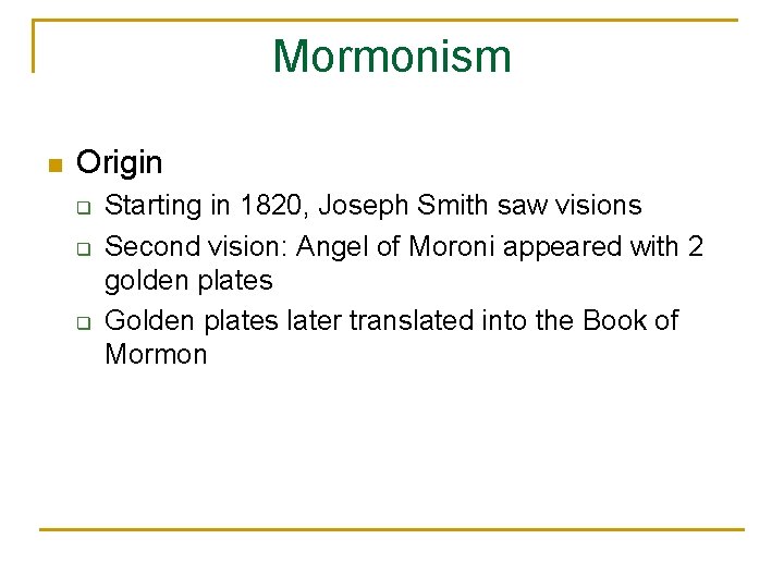 Mormonism n Origin q q q Starting in 1820, Joseph Smith saw visions Second