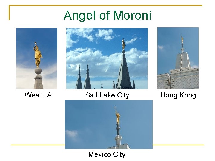 Angel of Moroni West LA Salt Lake City Mexico City Hong Kong 