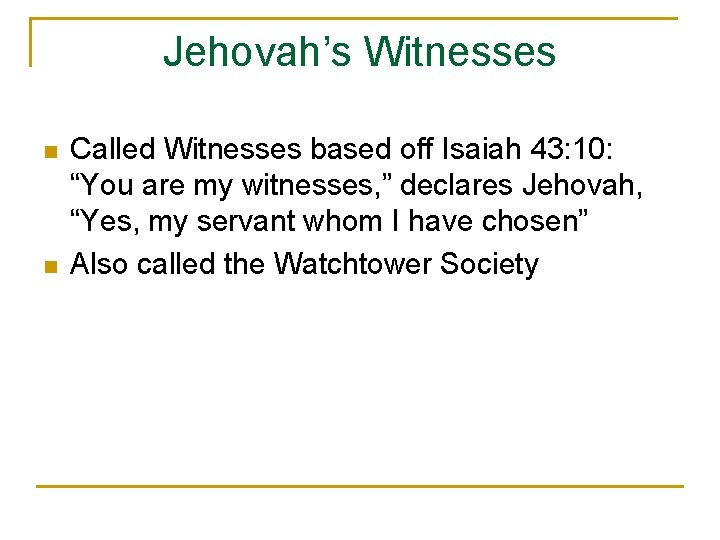 Jehovah’s Witnesses n n Called Witnesses based off Isaiah 43: 10: “You are my